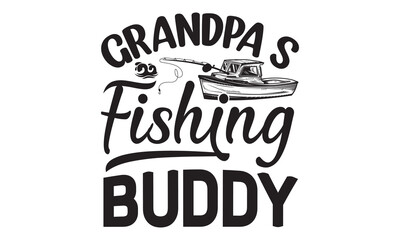 grandpa’s fishing buddy- Fishing t shirt design, svg eps Files for Cutting, Catching fish Quote, Handmade calligraphy vector illustration, Hand written vector sign, svg