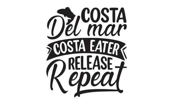 Costa del mar costa eater release repeat- Fishing t shirt design, svg eps Files for Cutting, Catching fish Quote, Handmade calligraphy vector illustration, Hand written vector sign, svg