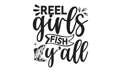 Reel girls fish y’all- Fishing t shirt design, svg eps Files for Cutting, posters, banner, and gift designs, Handmade calligraphy vector illustration, Hand written vector sign, svg