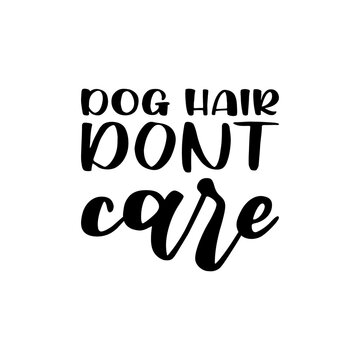 dog hair dont care black letter quote
