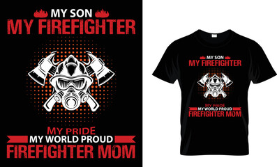 my son my firefighter my pride my world proud firefighter mom