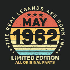 The Real Legends Are Born In May 1962, Birthday gifts for women or men, Vintage birthday shirts for wives or husbands, anniversary T-shirts for sisters or brother