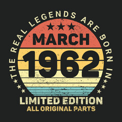 Fototapeta premium The Real Legends Are Born In March 1962, Birthday gifts for women or men, Vintage birthday shirts for wives or husbands, anniversary T-shirts for sisters or brother