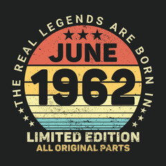 The Real Legends Are Born In June 1962, Birthday gifts for women or men, Vintage birthday shirts for wives or husbands, anniversary T-shirts for sisters or brother