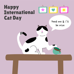 Happy International Cat Day Illustration. Cat want to dropping cup of tea on table while said feed me and I will be nice. Suitable for greeting card and social media