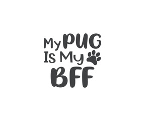
My pug is my bff, Pug mom eps, Pug SVG, Dog Lover, Pugs Dog quotes, Pug t-shirt design, Dog silhouette, Dog breed, pugs mom
