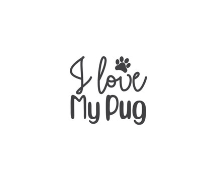 I love my pug SVG, Pug Png, Pug SVG, Dog Lover, Pug Dog quotes, Pug t-shirt design, Dog silhouette, Dog breed, pug mom