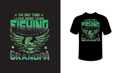 The only thing I love more than fishing Is being a grandpa - Fishing T-shirt Design, Fishing Vector.
