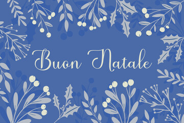 Buon Natale - Merry Christmas in Italian, greeting card, template, banner. Winter navy blue frame with frozen holly berry, mistletoe plant, Christmas greenery silhouette. Festive holiday vector design