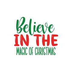 Believe in the magic of christmas svg