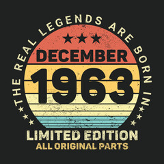 The Real Legends Are Born In Decemberr 1963, Birthday gifts for women or men, Vintage birthday shirts for wives or husbands, anniversary T-shirts for sisters or brother