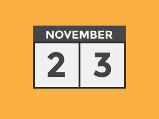 november 23 calendar reminder. 23th november daily calendar icon template. Calendar 23th november icon Design template. Vector illustration

