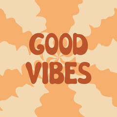 Good Vibes groovy lettering. Vector illustration of slogan in trendy vintage design. Trippy abstract background and good vibes phrase text. 60s 70s positive poster