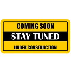 Coming soon, Stay Tuned, under construction
