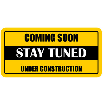 Coming soon, Stay Tuned, under construction