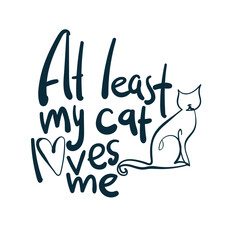 at least my cat loves me vector concept saying lettering hand drawn shirt quote line art simple monochrome