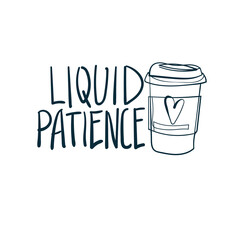 liquid patience coffee vector concept saying lettering hand drawn shirt quote line art simple monochrome
