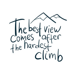 the best view comes after the hardest climb dream goal motivation vector concept saying lettering hand drawn shirt quote line art simple monochrome