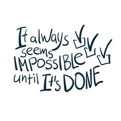 It always seems impossible until it's done dream goal motivation vector concept saying lettering hand drawn shirt quote line art simple monochrome