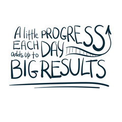 A little progress each day adds up to big results dream goal motivation vector concept saying lettering hand drawn shirt quote line art simple monochrome