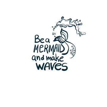 be a mermaid and make waves vector concept saying lettering hand drawn shirt quote line art simple monochrome