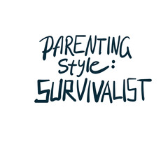 parenting style survivalist vector concept saying lettering hand drawn shirt quote line art simple monochrome