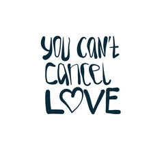 you can't cancel love vector concept saying lettering hand drawn shirt quote line art simple monochrome