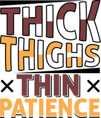 Thick Thighs Thin Patience, Workout T-Shirt design, Sassy T-Shirt design, typography t-shirt design