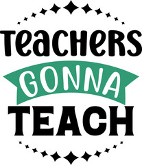 Teachers gonna teach