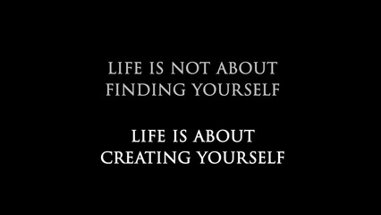 Inspirational quote “Life is not about finding yourself, life is about creating yourself”