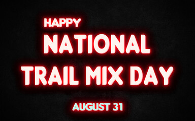 Happy National Trail Mix Day, holidays month of august neon text effects, Empty space for text