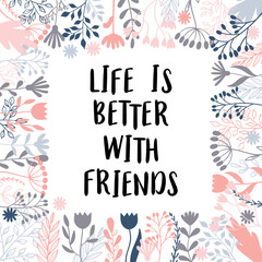 Life is better with friends. Inspirational and motivating phrase. Quote, slogan. Lettering design for poster, banner, postcard
