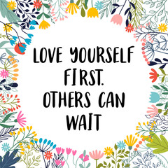 Love yourself first. Others can wait. Inspirational and motivating phrase. Quote, slogan. Lettering design for poster, banner, postcard