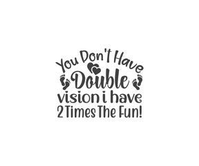 You don't have double vision i have 2 times the fun!, Mom of Twins, Twins svg, Family svg, Mom of Twins quotes, Twins svg bundle, Mom of Twins, Twins saying, Twins