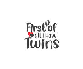  First of all, i Have twins, Mom of Twins, Twins SVG, Family SVG, Mom of Twins quotes, Twins SVG bundle, Mom of Twins, Twins saying, Twins