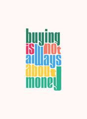 Buying is not always about money. Outstanding Motivation Quote. Creative Vector Typography Poster Concept