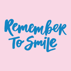 Remember to smile - handwritten quote. Modern calligraphy illustration for posters, postcards, etc.