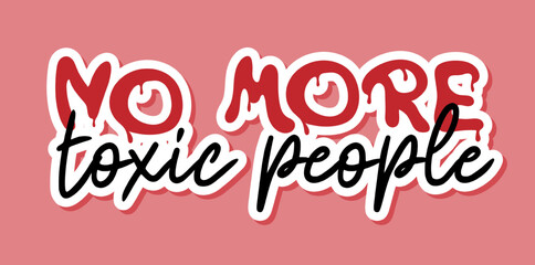 No more toxic people sticker. Inspirational quote, motivation. Vector illustration