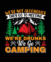 We're Not Alcoholics They Go To Meeting We're Drunks We Go Camping T-shirt Design