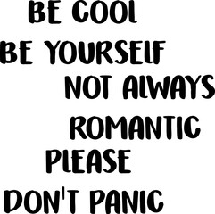 be cool, be yourself, always romantic, do not panic, typography, graphic vector