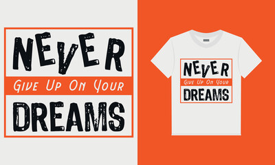 Never give up on your dream t shirt design