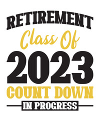 Retirement Class Of 2023 Count Down Progressis a vector design for printing on various surfaces like t shirt, mug etc.