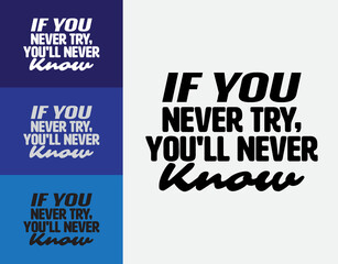 "If You Never Try, You'll Never Know". Inspirational and Motivational Quotes Vector. Suitable For All Needs Both Digital and Print, Example : Cutting Sticker, Poster, and Various Other.