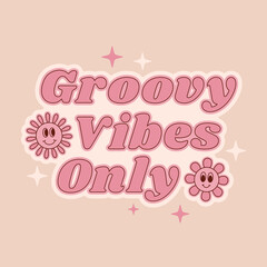 Positive slogan Groovy vibes only with cute flowers in retro 70s style.