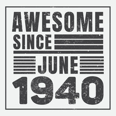Awesome Since June 1940. Vintage Retro Birthday Vector, Birthday gifts for women or men, Vintage birthday shirts for wives or husbands, anniversary T-shirts for sisters or brother