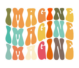 Imagine, hand drawn lettering motivational, inspirational, positive quote; groovy retro wavy stacked text typography vector design isolated on white background. Phrase for t shirt, card