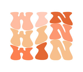 Win, hand drawn lettering motivational, inspirational, positive quote; groovy retro wavy stacked text typography vector design isolated on white background. Phrase for t shirt, card