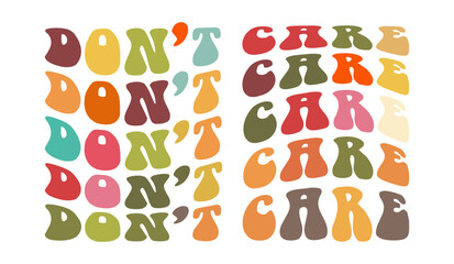 Don't care, hand drawn lettering motivational, inspirational, positive quote; groovy retro wavy stacked text typography vector design isolated on white background. Phrase for t shirt, card