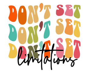 Don't set limitations, hand drawn lettering motivational, inspirational, positive quote; groovy retro wavy stacked text typography vector design isolated on white background. Phrase for t shirt, card