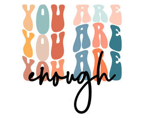 You are enough, hand drawn lettering motivational, inspirational, positive quote; groovy retro wavy stacked text typography vector design isolated on white background. Phrase for t shirt, card
